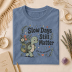 Slow Days Still Matter T-shirt, Gift for Overthinkers & Healing Era Wellness Shirt