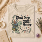 Slow Days Still Matter T-shirt, Gift for Overthinkers & Healing Era Wellness Shirt