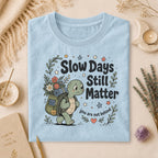 Slow Days Still Matter T-shirt, Gift for Overthinkers & Healing Era Wellness Shirt