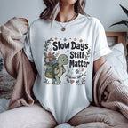 Slow Days Still Matter T-shirt, Gift for Overthinkers & Healing Era Wellness Shirt