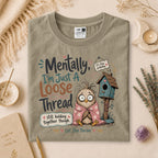 Mentally I'm Just A Loose Thread Tee, Anxiety Humor, Overthinker Gift for Her