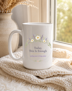Today This Is Enough Mug, Wildflower Encouragement Gift for Her, 11oz 15oz