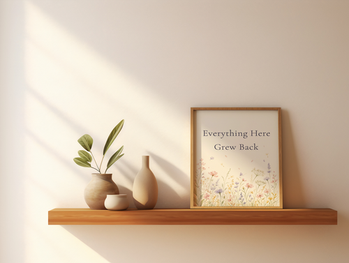 Everything Here Grew Back Poster, Wildflower Encouragement Wall Art. Unframed