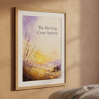 The Morning Came Anyway Poster, Sunrise New Beginnings Wall Art Print. Unframed