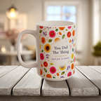 You Did The Thing Mug, Right Handle, Bright Floral Congratulations Gift for Her, 11 oz 15 oz