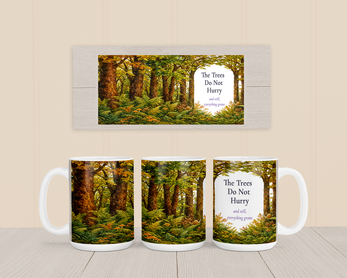 The Trees Do Not Hurry Mug, Right Handle, Forest Woodland Nature Lover Gift, 11 oz 15 oz