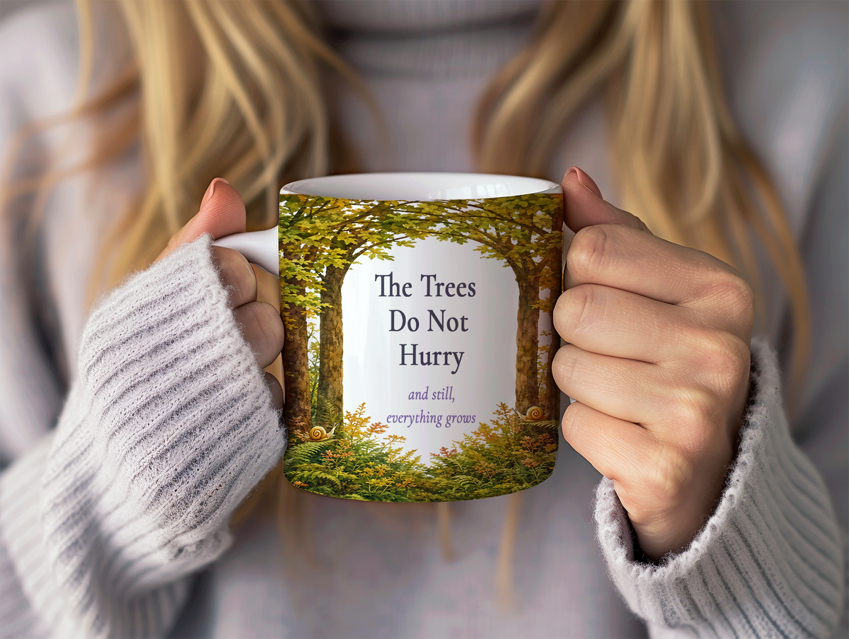The Trees Do Not Hurry Mug, Right Handle, Forest Woodland Nature Lover Gift, 11 oz 15 oz
